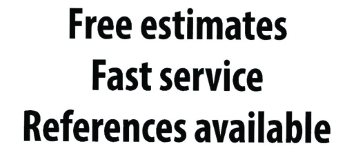 Free Estimates • Fast Service • References Available